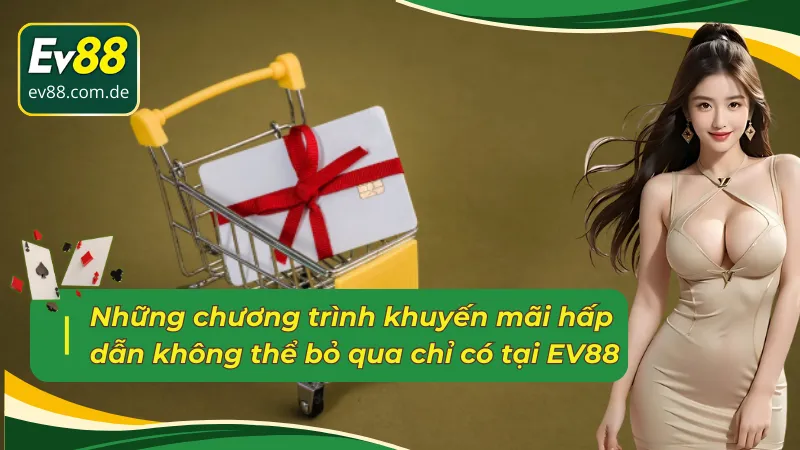 Những chương trình khuyến mãi EV88 hấp dẫn không thể bỏ qua