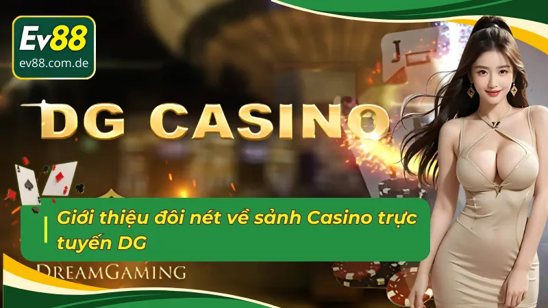 Giới thiệu đôi nét tổng quan về sảnh Casino trực tuyến DG
